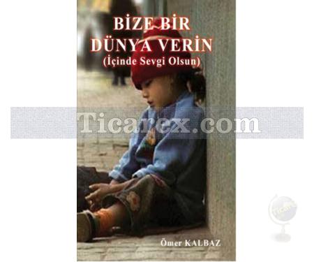 Bize Bir Dünya Verin | Ömer Kalbaz - Resim 1