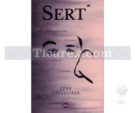 Sert | Sorgulayarak Mutlu Kalma Sanatı | Ozan Dağdeviren - Resim 1