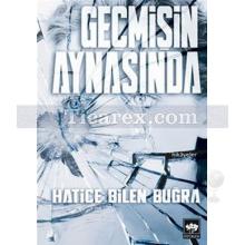 Geçmişin Aynasında | Hatice Bilen Buğra