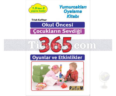 Okul Öncesi Çocukların Sevdiği 365 Oyunlar ve Etkinlikler | Trish Kuffner - Resim 1