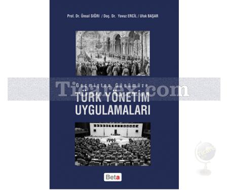 Geçmişten Günümüze Türk Yönetim Uygulamaları | Ünsal Sığrı, Ufuk Başar, Yavuz Ercil - Resim 1