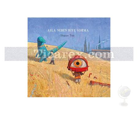 Asla Neden Diye Sorma | Shaun Tan - Resim 1