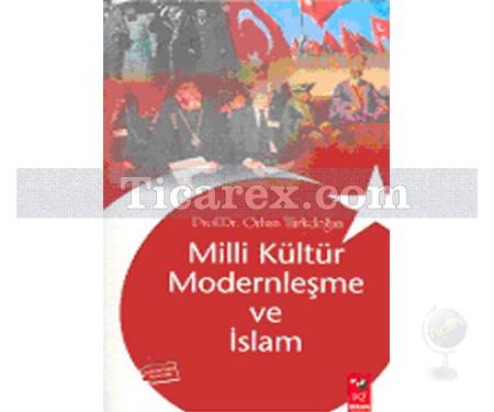 Milli Kültür Modernleşme ve İslam | Orhan Türkdoğan - Resim 1