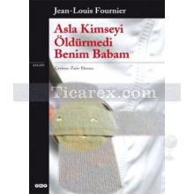 Asla Kimseyi Öldürmedi Benim Babam | Jean Louis Fournier