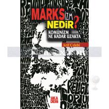 Marksizm Nedir? Komünizm Ne Kadar Uzakta | Arif Çelebi