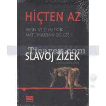 Hiçten Az | Hegel ve Diyalektik Materyalizmin Gölgesi | Slavoj Zizek