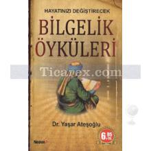 Hayatınızı Değiştirecek Bilgelik Öyküleri | Yaşar Ateşoğlu