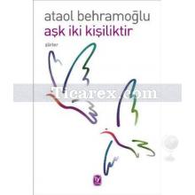 Aşk İki Kişiliktir | Ataol Behramoğlu