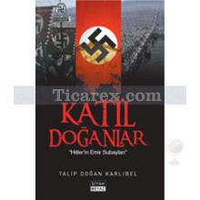 Katil Doğanlar | Hitler'in Emir Subayları | Talip Doğan Karlıbel