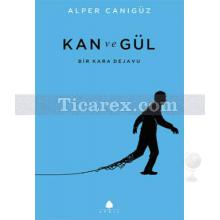 Kan ve Gül | Alper Canıgüz