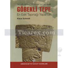 Göbekli Tepe - Taş Çağı Avcılarının Gizemli Kutsal Alanı | Klaus Schmidt