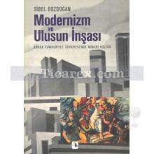 Modernizm Ve Ulusun İnşası | Erken Cumhuriyet Türkiyesi'nde Mimari Kültür | Sibel Bozdoğan