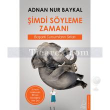 Şimdi Söyleme Zamanı | Başarılı Sunumların Sırları | Adnan Nur Baykal