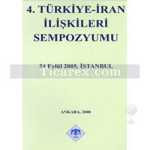 4. Türkiye - İran İlişkileri Sempozyumu | 24 Eylül 2005, İstanbul | Kolektif