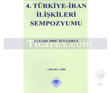 4. Türkiye - İran İlişkileri Sempozyumu | 24 Eylül 2005, İstanbul | Kolektif - Resim 1