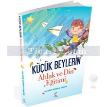 Küçük Beyler'in Ahlak ve Din Eğitimi | Hatice Kübra Ergin