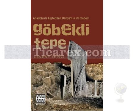 Göbekli Tepe | Anadolu'da Keşfedilen Dünya'nın İlk Mabedi | Levent Sepici - Resim 1