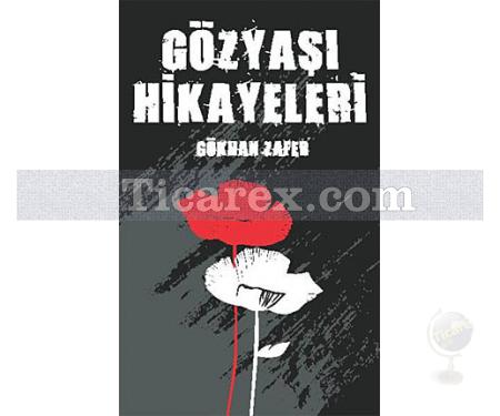 Gözyaşı Hikayeleri | Gökhan Zafer - Resim 1