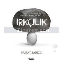 Şeytandan Günümüze Irkçılık | Murat Sarıcık