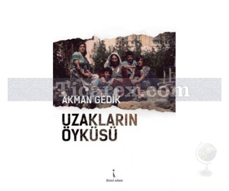 Uzakların Öyküsü | Akman Gedik - Resim 1