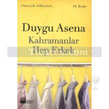 Kahramanlar Hep Erkek | Duygu Asena