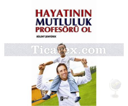 Hayatının Mutluluk Profesörü Ol | Bülent Şenyürek - Resim 1