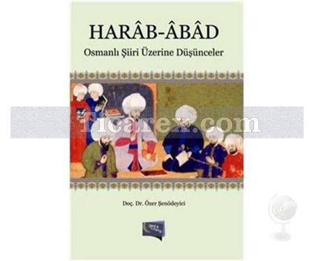 Harâb-Âbâd | Osmanlı Şiiri Üzerine Düşünceler | Özer Şenödeyici - Resim 1