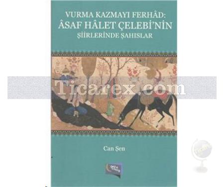 Vurma Kazmayı Ferhad: Asaf Halet Çelebinin Şiirlerinde Şahıslar | Can Şen - Resim 1