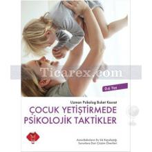 Çocuk Yetiştirmede Psikolojik Taktikler | Buket Kasrat