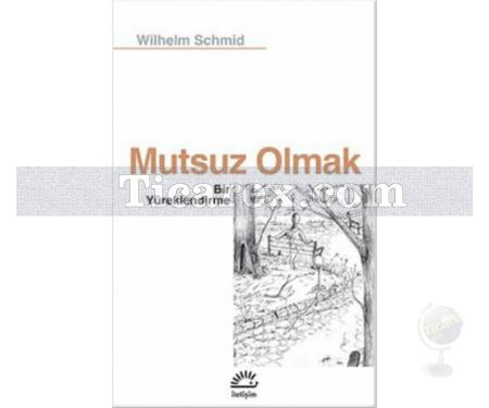 Mutsuz Olmak | Wilhelm Schmid - Resim 1