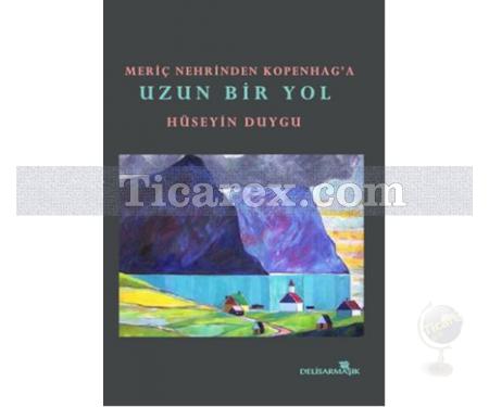 Meriç Nehrinden Kopenag'a Uzun Bir Yol | Hüseyin Duygu - Resim 1