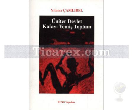 Üniter Devlet Kafayı Yemiş Toplum | Yılmaz Çamlıbel - Resim 1