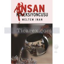 İnsan Koleksiyoncusu | Meltem İnan