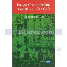 İslam Öncesi Türk Tarihi ve Kültürü | Yaşar Bedirhan