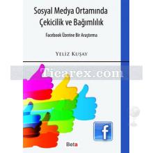 Sosyal Medya Ortamında Çekicilik ve Bağımlılık | Yeliz Kuşay