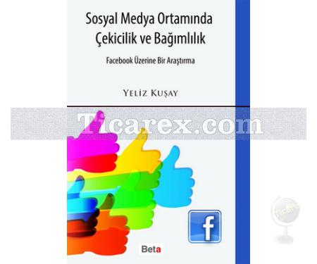 Sosyal Medya Ortamında Çekicilik ve Bağımlılık | Yeliz Kuşay - Resim 1