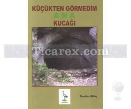 Küçükten Görmedim Ana Kucağı | İbrahim Güleç - Resim 1