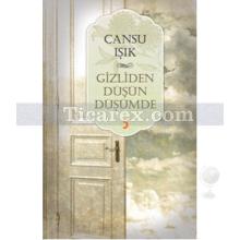 Gizliden Düşün Düşümde | Cansu Işık