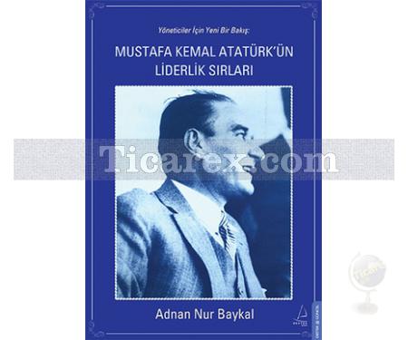 Mustafa Kemal Atatürk'ün Liderlik Sırları | Adnan Nur Baykal - Resim 1