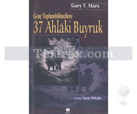 Genç Toplumbilimcilere 37 Ahlaki Buyruk | Gary T. Marx - Resim 1