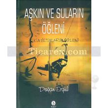 Aşkın ve Suların Öğleni | Doğan Ergül