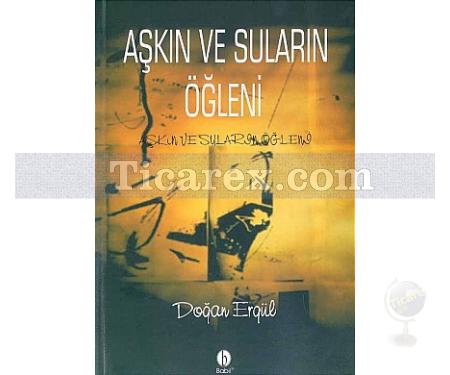 Aşkın ve Suların Öğleni | Doğan Ergül - Resim 1