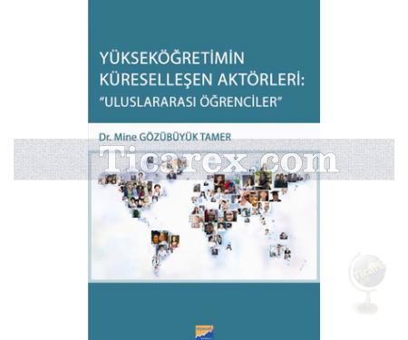 Yükseköğretimin Küreselleşen Aktörleri: Uluslararası Öğrenciler | Mine Gözübüyük Tamer - Resim 1