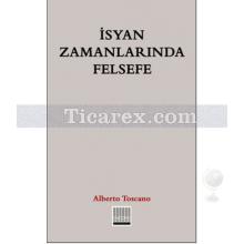 İsyan Zamanlarında Felsefe | Alberto Toscano