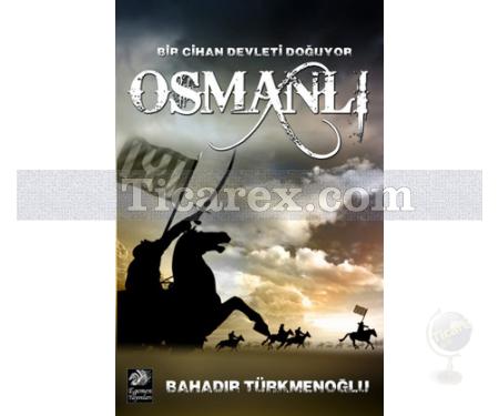 Bir Cihan Devleti Doğuyor Osmanlı | Bahadır Türkmenoğlu - Resim 1