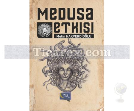 Medusa Etkisi | Metin Hakverdioğlu - Resim 1