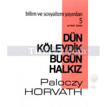 Dün Köleydik Bugün Halkız | G. Paloczy Horvath