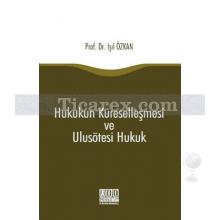 Hukukun Küreselleşmesi ve Ulusötesi Hukuk | Işıl Özkan