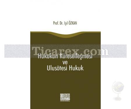 Hukukun Küreselleşmesi ve Ulusötesi Hukuk | Işıl Özkan - Resim 1