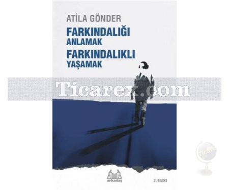 Farkındalığı Anlamak Farkındalıklı Yaşamak | Atila Gönder - Resim 1